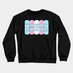 Every body has a right to equal health care Crewneck Sweatshirt